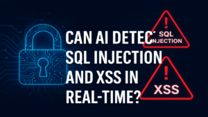 Can AI Detect SQL Injection and XSS in Real-Time
