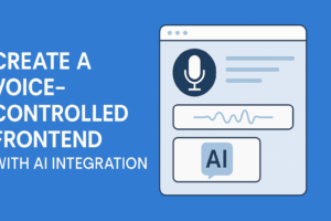 Create a Voice-Controlled Frontend with AI Integration