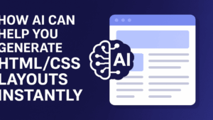 How AI Can Help You Generate HTML and CSS Layout Instantly
