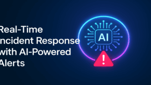 Real-Time Incident Response with AI-Powered Alerts