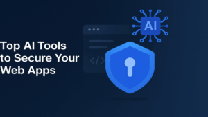 Top AI Tools to Secure Your Web Apps